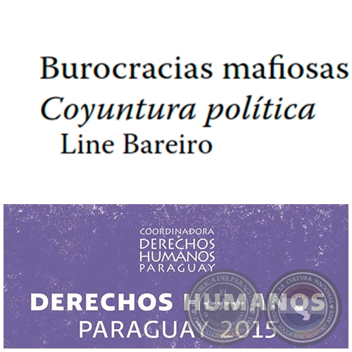Burocracias mafiosas. Conyuntura política - DERECHOS HUMANOS EN PARAGUAY 2015 - Autora: LINE BAREIRO - Páginas 23 al 36 - Año 2015